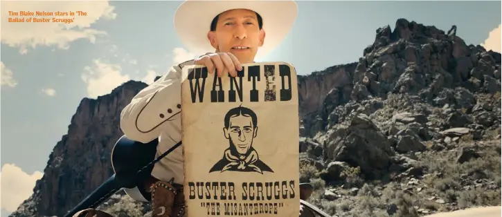  ??  ?? Tim Blake Nelson stars in ‘The Ballad of Buster Scruggs’