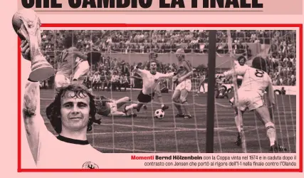  ?? ?? Momenti Bernd Hölzenbein con la Coppa vinta nel 1974 e in caduta dopo il contrasto con Jensen che portò al rigore dell’1-1 nella finale contro l’Olanda