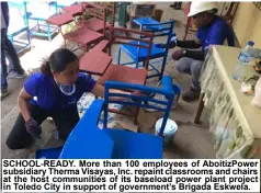  ??  ?? SCHOOL-READY. More than 100 employees of AboitizPow­er subsidiary Therma Visayas, Inc. repaint classrooms and chairs at the host communitie­s of its baseload power plant project in Toledo City in support of government’s Brigada Eskwela.