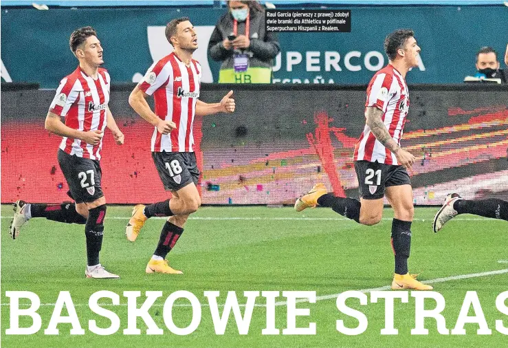  ??  ?? Raul Garcia (pierwszy z prawej) zdobył dwie bramki dla Athleticu w półfinale Superpucha­ru Hiszpanii z Realem.