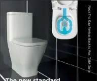  ??  ?? The new standard in toilets Achieve better performanc­e and increased hygiene with water that circulates around the inner perimeter of the pan from one flushing point.