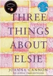  ??  ?? Three Things About Elsie Author: Joanna Canon Publisher: The Borough Press, contempora­ry fiction