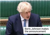  ??  ?? Boris Johnson makes the announceme­nt