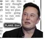  ?? ?? PLANS: Elon