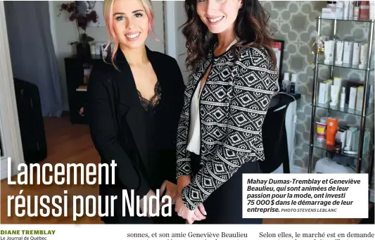  ??  ?? Mahay Dumas-tremblay et Geneviève Beaulieu, qui sont animées de leur passion pour la mode, ont investi 75 000 $ dans le démarrage de leur entreprise.