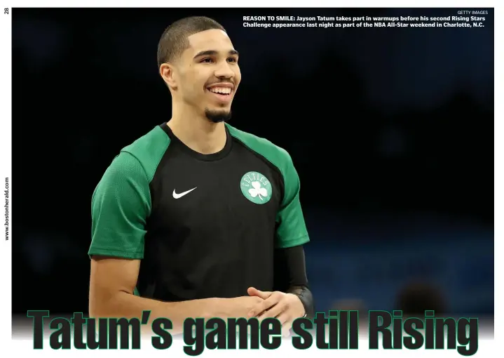  ?? GETTY IMAGES ?? REASON TO SMILE: Jayson Tatum takes part in warmups before his second Rising Stars Challenge appearance last night as part of the NBA All-Star weekend in Charlotte, N.C.