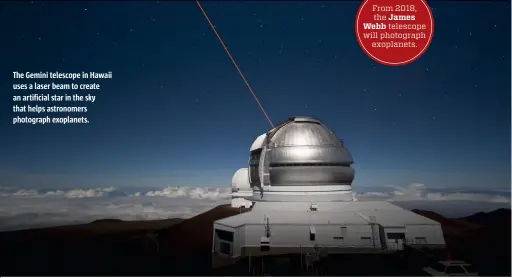  ??  ?? The Gemini telescope in Hawaii uses a laser beam to create an artificial star in the sky that helps astronomer­s photograph exoplanets.