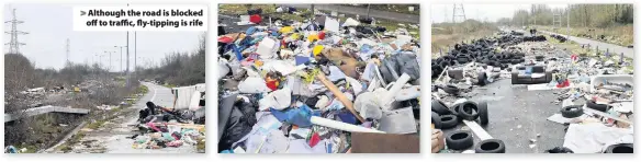  ??  ?? > Although the road is blocked off to traffic, fly-tipping is rife