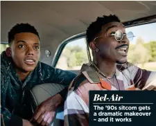  ?? ?? Bel-Air
The ’90s sitcom gets a dramatic makeover – and it works