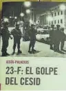  ??  ?? ‘23-F: El golpe del Cesid’ Jesús Palacios. Planeta