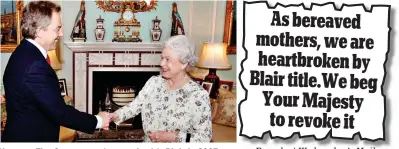  ?? ?? Honour: The Queen meets premier Mr Blair in 2005
From last Wednesday’s Mail
