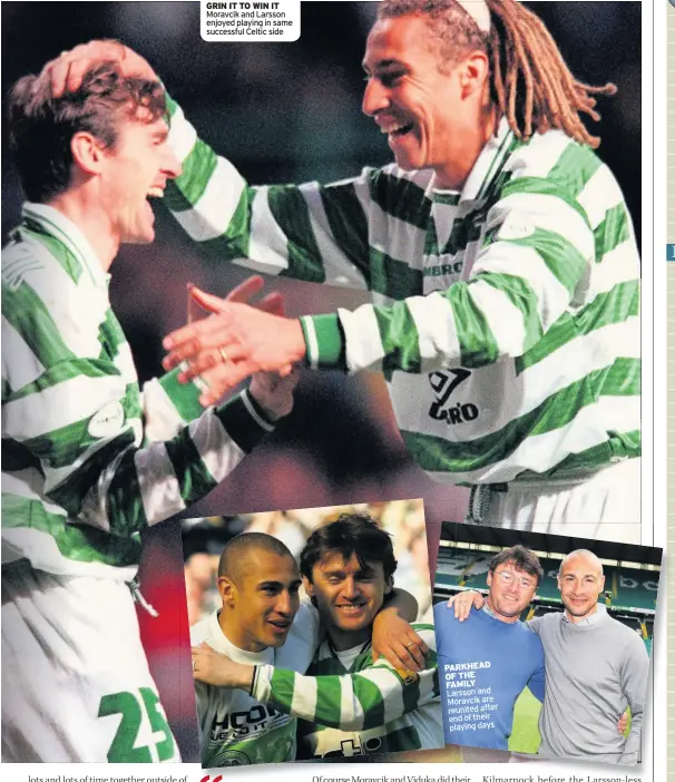  ??  ?? GRIN IT TO WIN IT Moravcik and Larsson enjoyed playing in same successful Celtic side
PARKHEAD OF THE FAMILY Larsson and Moravcik are reunited after end of their playing days