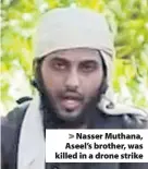  ??  ?? > Nasser Muthana, Aseel’s brother, was killed in a drone strike