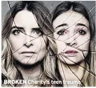  ??  ?? BROKEN Charity’s teen trauma