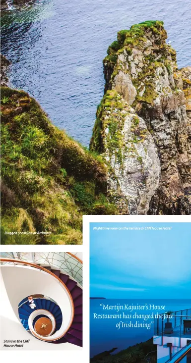  ??  ?? Rugged coastline at Ardmore Stairs in the Cliff House Hotel Nighttime view on the terrace @ Cliff House Hotel View looking west along the Liffey