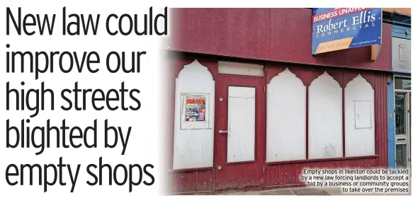  ?? ?? Empty shops in Ilkeston could be tackled by a new law forcing landlords to accept a bid by a business or community groups to take over the premises