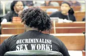  ??  ?? Sex workers, Sweat and Sisonke in Cape Town approached MPs to put better laws in place to protect and decriminal­ise sex work.