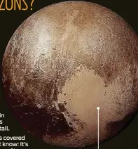  ?? Images: NASA, Lowell Observator­y, Caltech, The Associated Press ?? »
That giant heart on the surface of Pluto? It’s a glacier made of nitrogen.