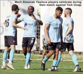  ?? ?? Merit Alsancak Yeşilova players celebrate during their match against Türk Ocağı