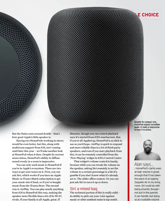  ??  ?? Despite its compact size, HomePod outputs incredible audio. It really is impressive to hear it in action.