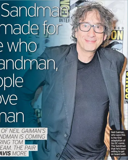  ?? ?? Neil Gaiman, who says this is the first adaptation of his DC comic, The Sandman that he’s been willing to get on board with