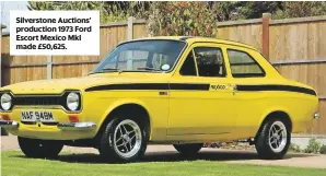  ??  ?? Silverston­e Auctions’ production 1973 Ford Escort Mexico MkI made £50,625.