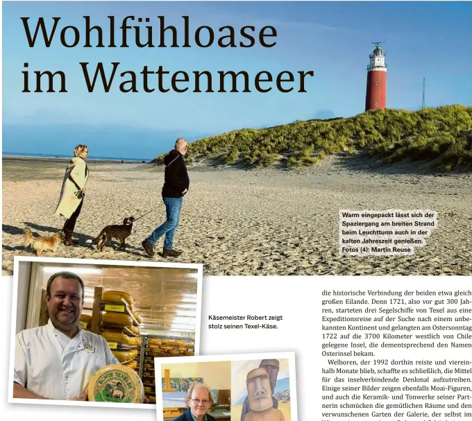  ?? ?? Käsemeiste­r Robert zeigt stolz seinen Texel-käse.
Warm eingepackt lässt sich der Spaziergan­g am breiten Strand beim Leuchtturm auch in der kalten Jahreszeit genießen. Fotos (4): Martin Reuse