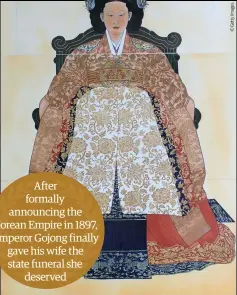  ??  ?? After formally announcing the Korean Empire in 1897, Emperor Gojong finally gave his wife the state funeral she deserved