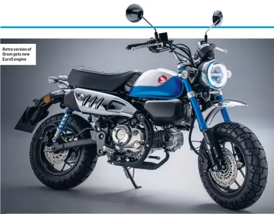  ??  ?? Retro version of Grom gets new Euro5 engine