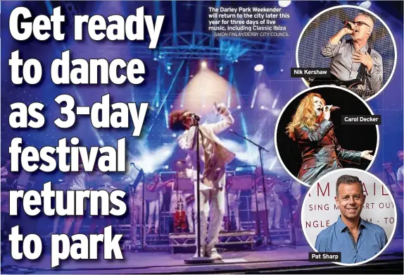  ?? SIMON FINLAY/DERBY CITY COUNCIL ?? The Darley Park Weekender will return to the city later this year for three days of live music, including Classic Ibiza
Nik Kershaw
Pat Sharp
News
Carol Decker