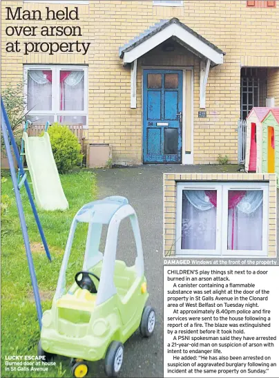  ??  ?? LUCKY ESCAPE Burned door at house in St Galls Avenue DAMAGED Windows at the front of the property
CHILDREN’S play things sit next to a door burned in an arson attack.
A canister containing a flammable substance was set alight at the door of the...