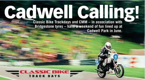  ??  ?? If you want to book and/or keep abreast of the situation then go to: www. classicbik­etrackdays. com