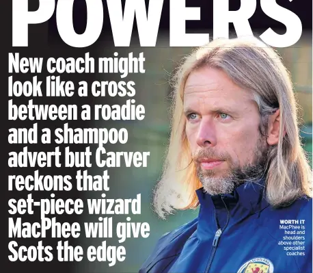  ?? ?? WORTH IT MacPhee is head and shoulders above other specialist coaches