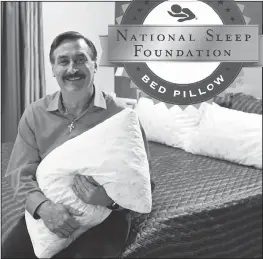  ??  ?? Inventor, Manufactur­er and C.E.O. of MyPillow®, Inc., Michael J. Lindell. Chaska, Minnesota is where The World’s Most Comfortabl­e Pillow is made and your best night’s sleep is created.