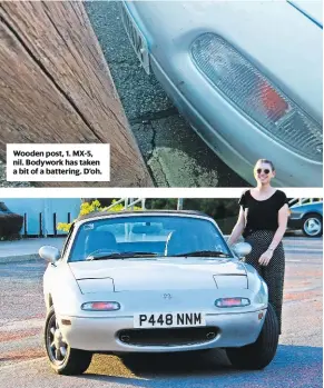  ??  ?? Wooden post, 1. MX-5, nil. Bodywork has taken a bit of a battering. D’oh. Emily all smiles, excited at the prospect of a week in an MX-5. The smiles wouldn’t last…