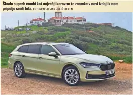  ?? FOTOGRAFIJ­I: JAN JOLIČ LIEVEN ?? Škoda superb combi kot največji karavan te znamke v novi izdaji k nam pripelje sredi leta.