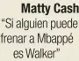  ?? ?? Matty Cash “Si alguien puede frenar a Mbappé es Walker”