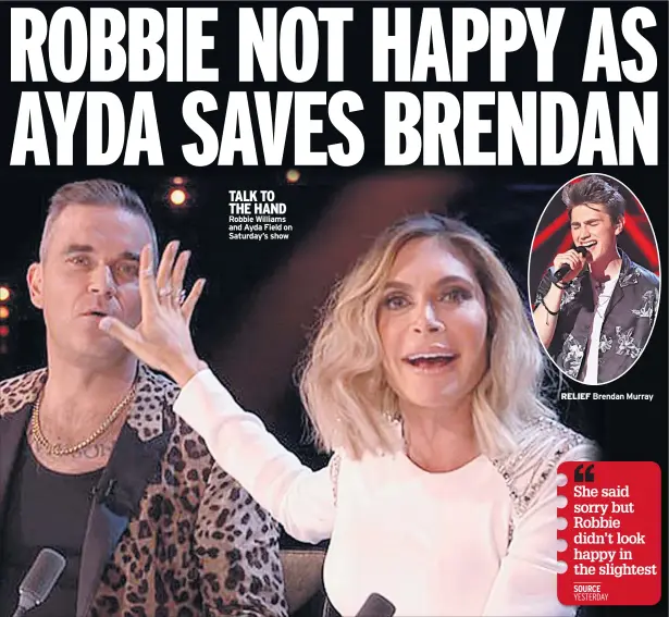  ??  ?? TALK TO THE HAND Robbie Williams and Ayda Field on Saturday’s show RELIEF Brendan Murray