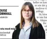  ?? LOUISE BORNHALL ?? Redaktör
Prata med mig! louise.bornhall @mitti.se