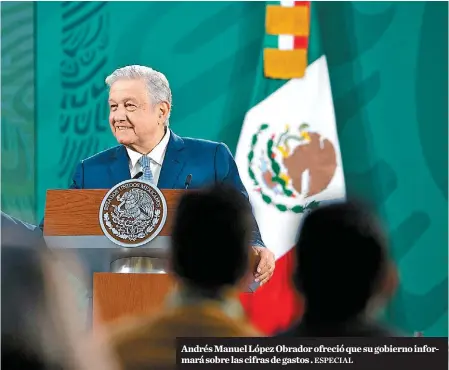  ?? ESPECIAL ?? Andrés Manuel López Obrador ofreció que su gobierno informará sobre las cifras de gastos .