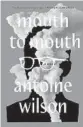  ?? ?? ‘Mouth to Mouth’ By Antoine Wilson. Avid Reader, 192 pages, $26