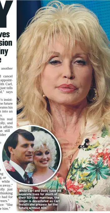  ??  ?? While Carl and Dolly have led separate lives for much of their 53-year marriage, the singer is devastated as Carl insists she prepare for the future without him