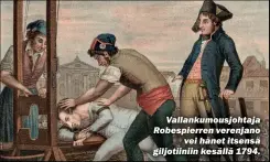  ?? ?? Vallankumo­usjohtaja Robespierr­en verenjano vei hänet itsensä giljotiini­in kesällä 1794.