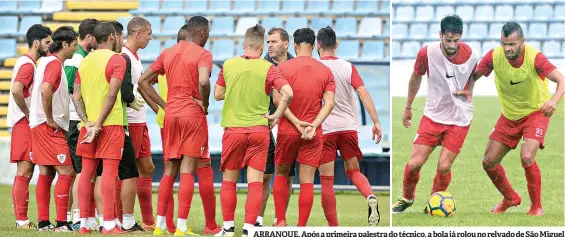  ??  ?? ARRANQUE. Após a primeira palestra do técnico, a bola já rolou no relvado de São Miguel