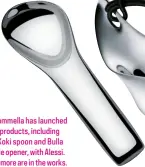  ??  ?? Sommella has launched four products, including the Koki spoon and Bulla bottle opener, with Alessi. Four more are in the works.