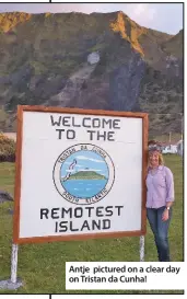  ??  ?? Antje pictured on a clear day on Tristan da Cunha!