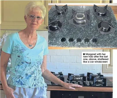  ??  ?? Margaret with her new hob after the last one, above, shattered like a car windscreen