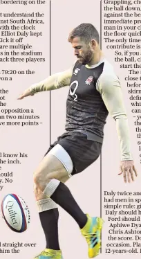  ??  ?? Big boot: Elliot Daly should be given kicking duties at long range to prevent penalties from landing short