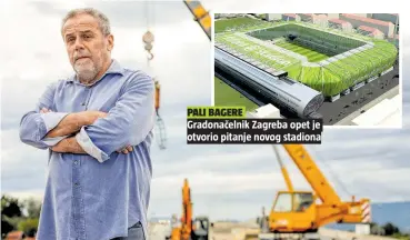  ??  ?? Gradonačel­nik Zagreba opet je otvorio pitanje novog stadiona