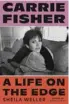  ??  ?? CARRIE FISHER: A LIFE ON THE EDGE, by Sheila Weller (St Martin’s Press, $35.99)